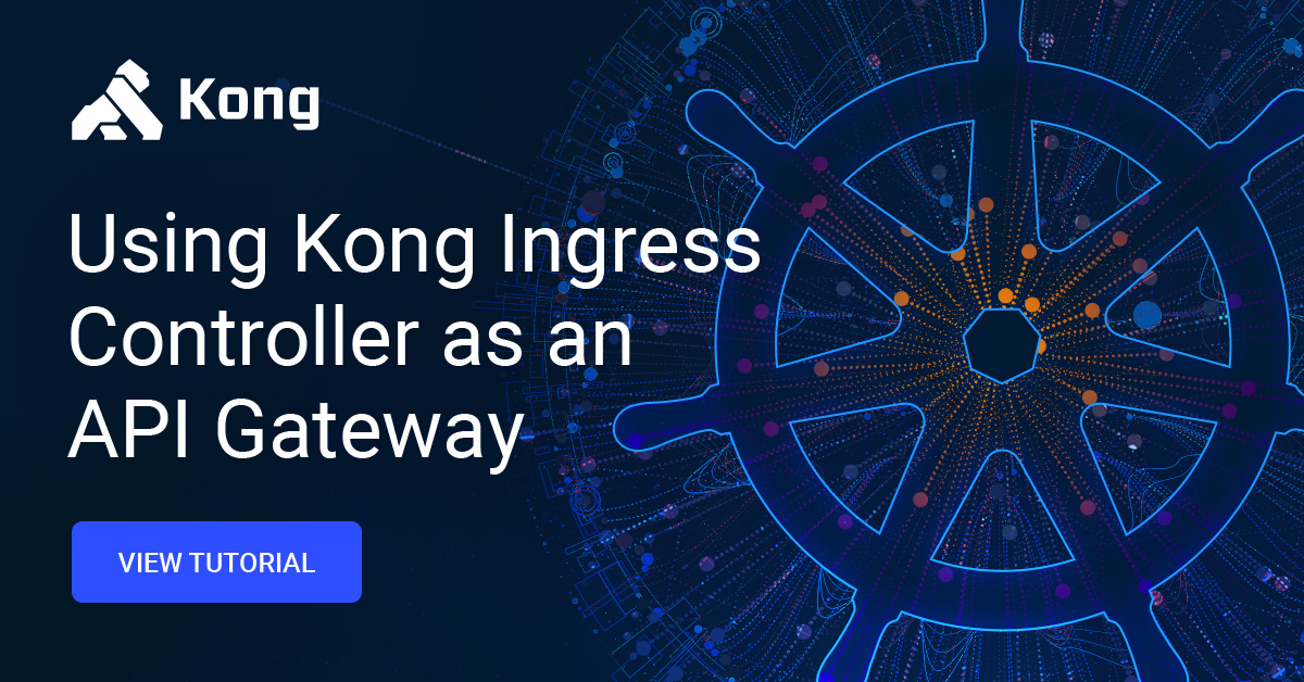 How to Use Kubernetes Ingress Controller as an API Gateway | Kong Inc.