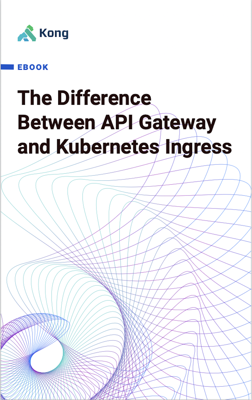 API Gateways vs Kubernetes Ingress - Free eBook | Kong Inc. | Kong Inc.