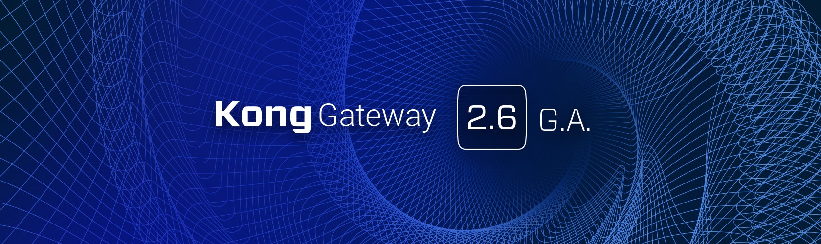 Kong Gateway 2.6 Now Generally Available!