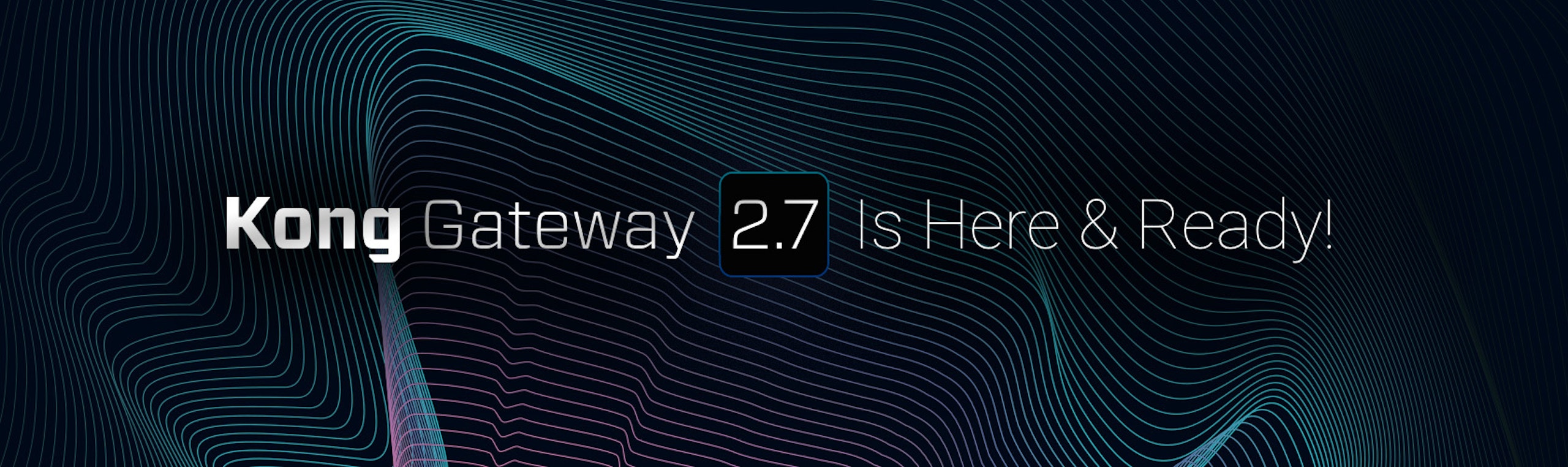 Kong Gateway 2.7 Is Here and Ready!