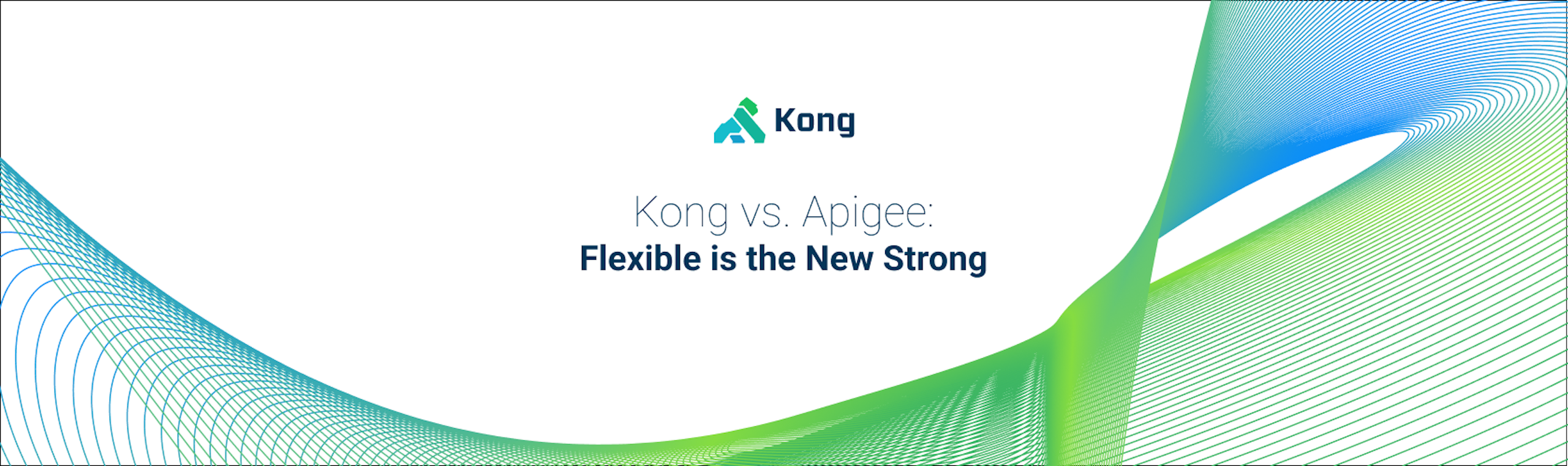 Kong vs. Apigee: Flexible Is the New Strong