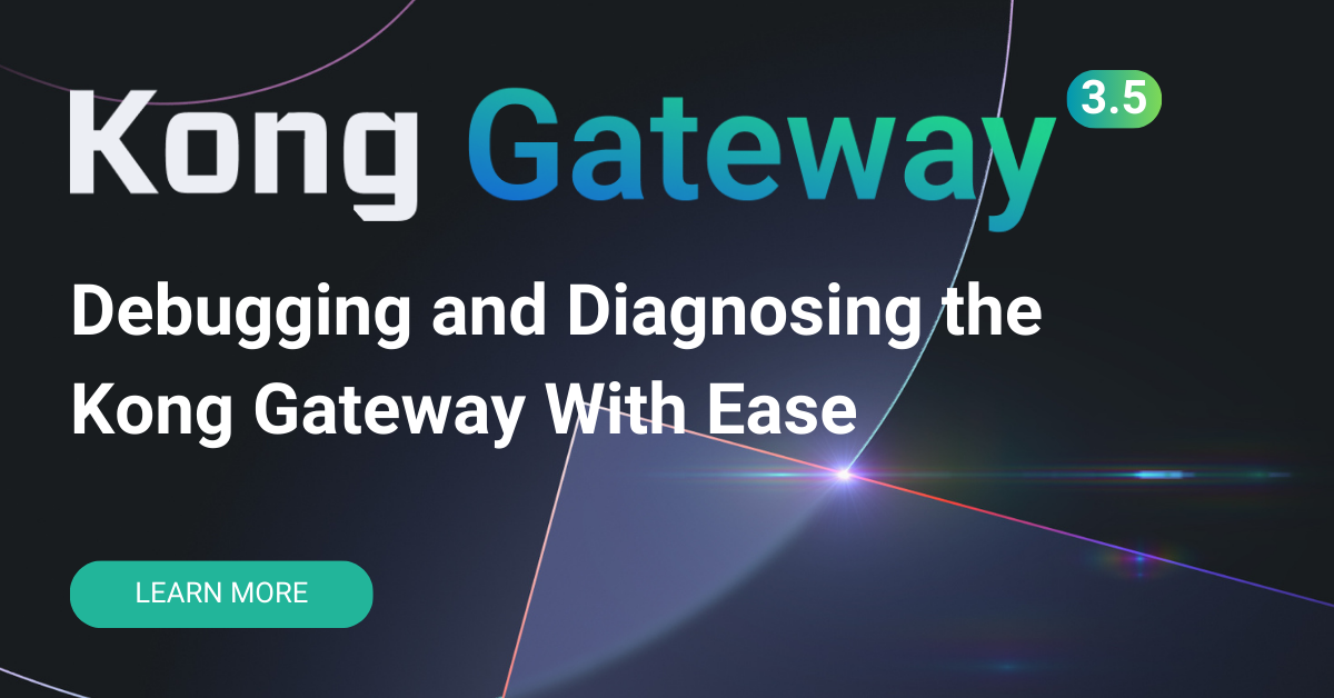 Debugging and Diagnosing the Kong Gateway With Ease Kong Inc.