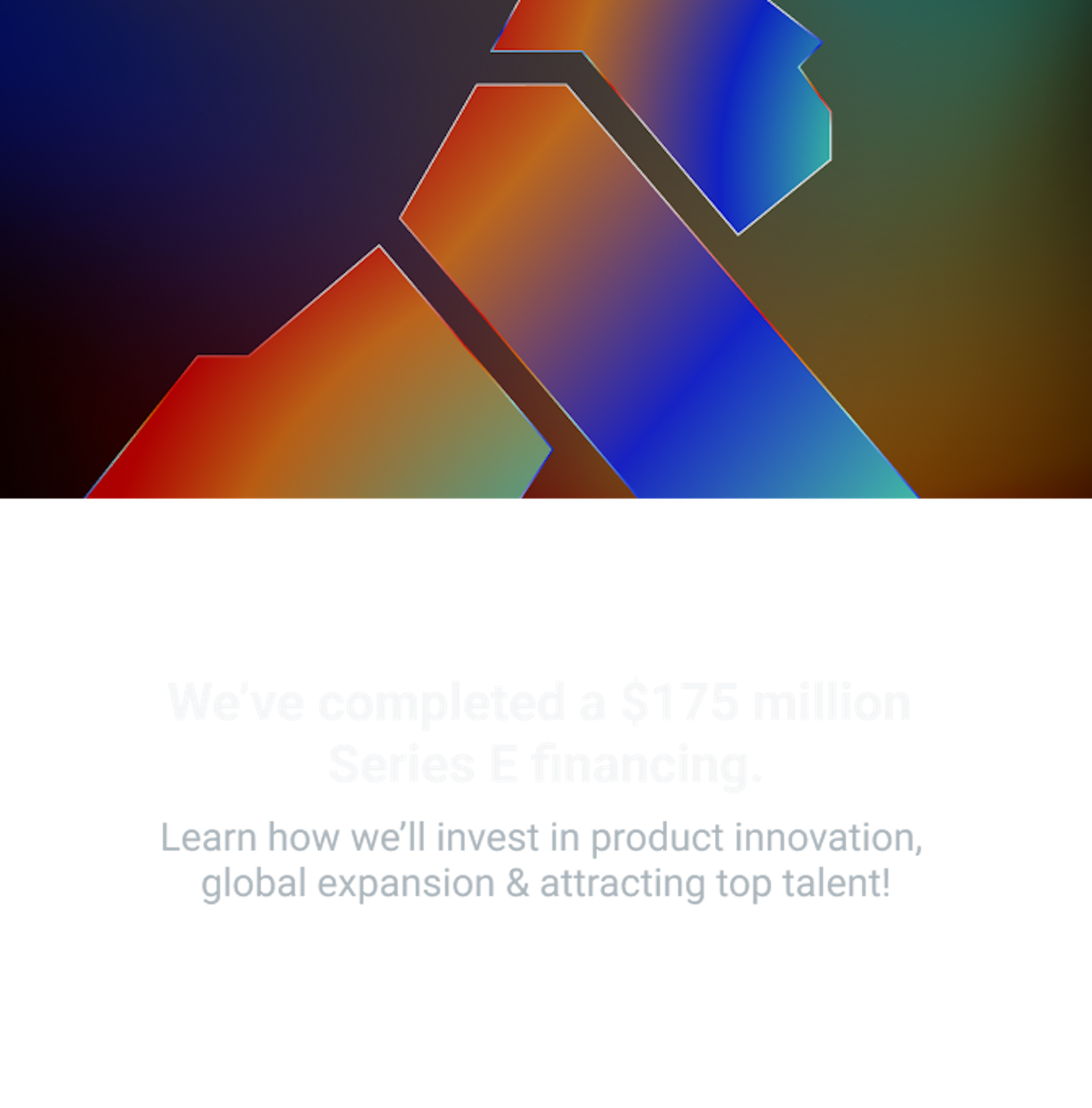 Let's celebrate! We've completed a $175 million Series E financing.