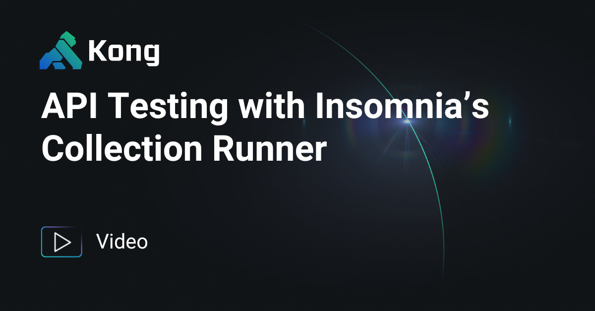 API Testing with Insomnia’s Collection Runner | Kong Inc.