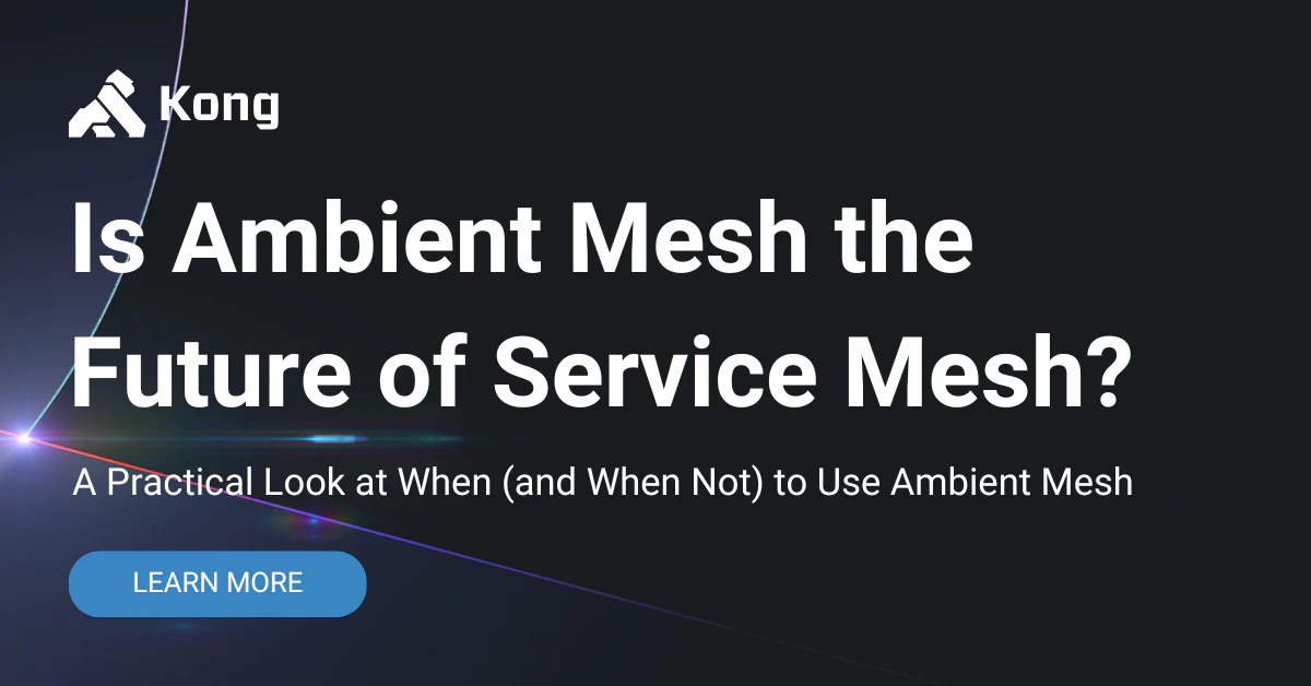 Is Ambient Mesh the Future of Service Mesh? | Kong Inc.