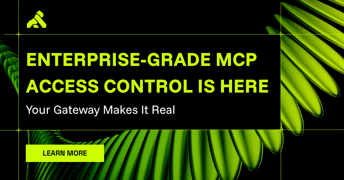 Enterprise-Grade MCP Access Control Is Here. Your Gateway Makes It Real.