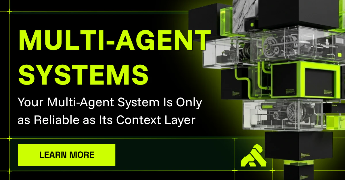 Your Multi-Agent System Is Only as Reliable as Its Context Layer
